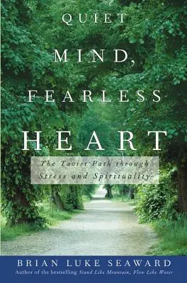 Csendes elme, félelem nélküli szív: A taoista út a stresszen és a spiritualitáson keresztül - Quiet Mind, Fearless Heart: The Taoist Path Through Stress and Spirituality