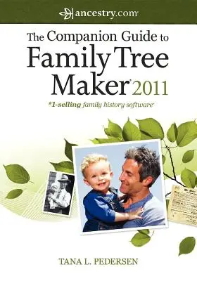 A Family Tree Maker 2011 kézikönyve (The Companion Guide to Family Tree Maker 2011) - The Companion Guide to Family Tree Maker 2011