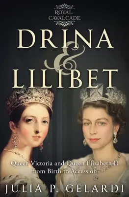 Drina & Lilibet: Viktória és II. Erzsébet királynő a születéstől a trónra lépésig - Drina & Lilibet: Queen Victoria and Queen Elizabeth II From Birth to Accession