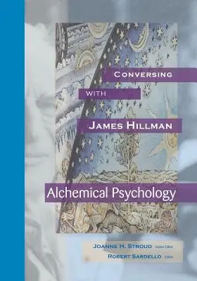 Beszélgetés James Hillmannel: Beszélgetés James Hillmannel: Hillman: Alkímiai pszichológia - Conversing with James Hillman: Alchemical Psychology