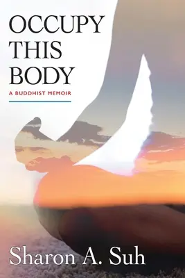 Foglald el ezt a testet: Egy buddhista emlékirat - Occupy This Body: A Buddhist Memoir