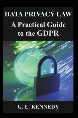 Adatvédelmi jog: Gyakorlati útmutató a GDPR-hoz - Data Privacy Law: A Practical Guide to the GDPR