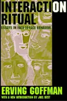 Interakciós rituálé: Esszék a szemtől-szembe viselkedésről - Interaction Ritual: Essays in Face-to-Face Behavior