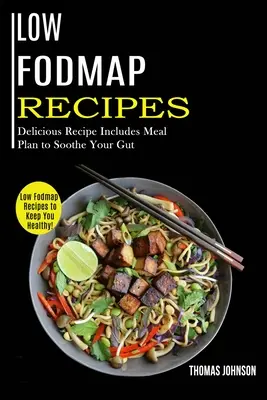 Low Fodmap Receptek: Low Fodmap Receptek az egészség megőrzéséért! (Ízletes receptek étkezési tervet tartalmaznak a bélrendszered megnyugtatására) - Low Fodmap Recipes: Low Fodmap Recipes to Keep You Healthy! (Delicious Recipe Includes Meal Plan to Soothe Your Gut)