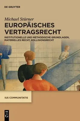 Europisches Vertragsrecht: Institutionelle Und Methodische Grundlagen, Materielles Recht, Kollisionsrecht