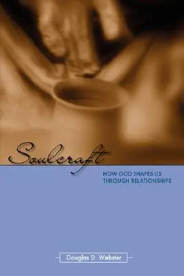 Soulcraft: Hogyan formál minket Isten a kapcsolatokon keresztül - Soulcraft: How God Shapes Us Through Relationships