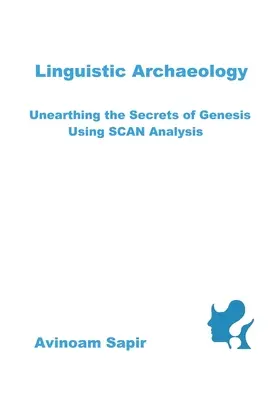 Nyelvészeti régészet: A Genezis titkainak feltárása SCAN-elemzéssel - Linguistic Archaeology: Unearthing the Secrets of Genesis using SCAN Analysis