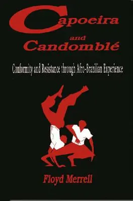 Capoeira és Candombl: Konformitás és ellenállás az afro-brazil tapasztalatokon keresztül - Capoeira and Candombl: Conformity and Resistance through Afro-Brazilian Experience