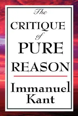 A tiszta ész kritikája - The Critique of Pure Reason