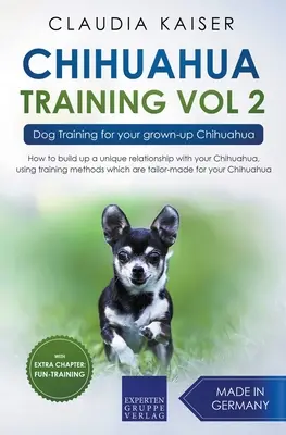 Chihuahua Training Vol. 2: Kutyakiképzés a felnőtt chihuahua kutyájának - Chihuahua Training Vol. 2: Dog Training for Your Grown-up Chihuahua