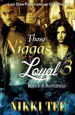 These Niggas Ain't Loyal 3: Love Is a Battlefield (A szerelem csatatér) - These Niggas Ain't Loyal 3: Love Is a Battlefield