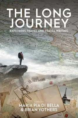 A hosszú utazás: Travel and Travel Writing: Exploring Travel and Travel Writing - The Long Journey: Exploring Travel and Travel Writing