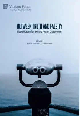 Igazság és hamisság között: A liberális oktatás és a megkülönböztetés művészete - Between Truth and Falsity: Liberal Education and the Arts of Discernment