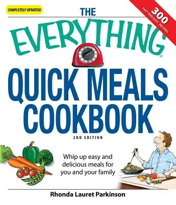 The Everything Quick Meals Cookbook: Egyszerű és ízletes ételek készítése önnek és családjának - The Everything Quick Meals Cookbook: Whip Up Easy and Delicious Meals for You and Your Family