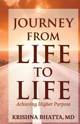 Utazás az élettől az életig: A magasabb cél elérése - Journey from Life to Life: Achieving Higher Purpose