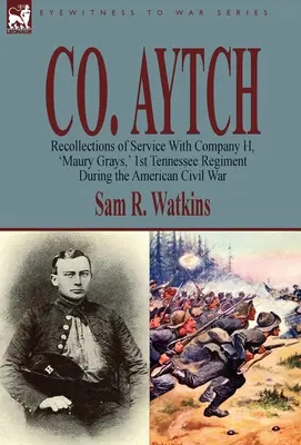 Co. Aytch: Visszaemlékezések a H. század, „Maury Grays”, 1. Tennessee-i ezred szolgálatáról az amerikai polgárháború alatt. - Co. Aytch: Recollections of Service With Company H, 'Maury Grays, ' 1st Tennessee Regiment During the American Civil War