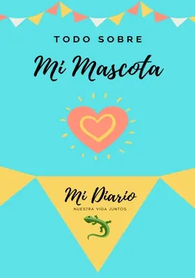 Todo Sobre Mi Mascota - Lagartija: Mi Diario De Mascotas (A kabala naplója) - Todo Sobre Mi Mascota - Lagartija: Mi Diario De Mascotas