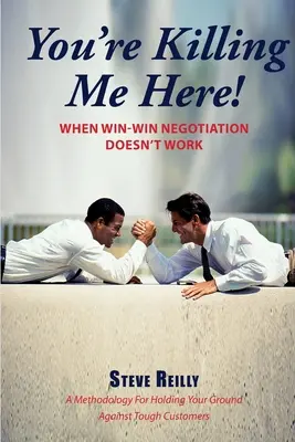 Megölsz engem itt! Amikor nem működik a Win-Win-tárgyalás - You're Killing Me Here!: When Win-Win Negotiation Doesn't Work