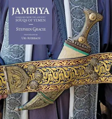 Jambiya: Tőrök az ősi jemeni szúkokból - Jambiya: Daggers from the Ancient Souqs of Yemen