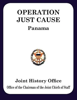 Az Igaz Ügy művelet: A panamai közös műveletek tervezése és végrehajtása - Operation Just Cause: The Planning and Execution of Joint Operations in Panama