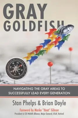 Szürke aranyhal: Navigálás a szürke zónákban, hogy sikeresen vezessünk minden generációt - Gray Goldfish: Navigating the Gray Areas to Successfully Lead Every Generation