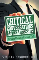 Kritikus beszélgetések mint vezetés: Változásvezetés kártyabeszélgetéssel - Critical Conversations as Leadership: Driving Change with Card Talk