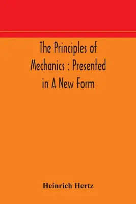 A mechanika alapelvei: új formában bemutatva - The principles of mechanics: presented in a new form