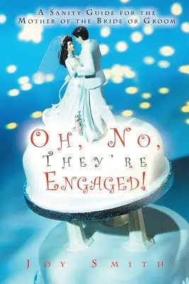 Jaj, ne, eljegyezték egymást! Józansági útmutató a menyasszony vagy a vőlegény anyjának - Oh No, They're Engaged!: A Sanity Guide for the Mother of the Bride or Groom