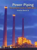 Power Piping: B31.1. - Power Piping: The Complete Guide to the ASME B31.1