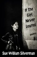 Ha a lány soha nem tanul: Poems - If the Girl Never Learns: Poems