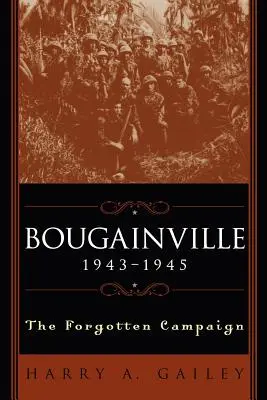 Bougainville 1943-1945: Az elfeledett hadjárat - Bougainville 1943-1945: The Forgotten Campaign