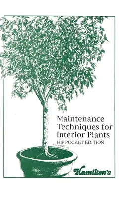 Beltéri növények karbantartási technikái - Hip Zsebkiadás - Maintenance Techniques for Interior Plants - Hip Pocket Edition