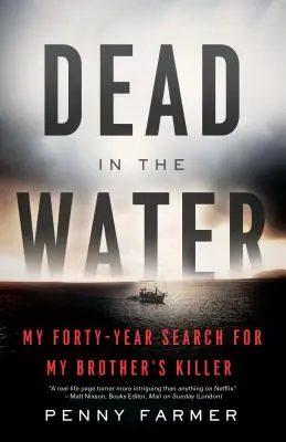 Halott a vízben: Negyvenéves kutatásom a bátyám gyilkosa után - Dead in the Water: My Forty-Year Search for My Brother's Killer