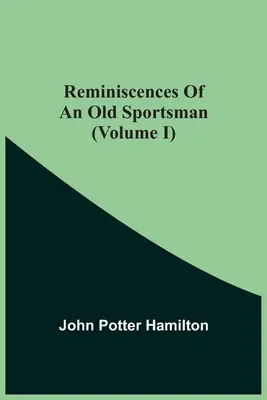 Egy öreg sportoló emlékei (I. kötet) - Reminiscences Of An Old Sportsman (Volume I)