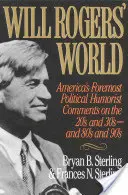 Will Rogers világa: Amerika legjelentősebb politikai humoristája a 20-as, 30-as, 80-as és 90-es évek kommentárjai. - Will Rogers' World: America's Foremost Political Humorist Comments on the 20's and 30's and 80's and 90's