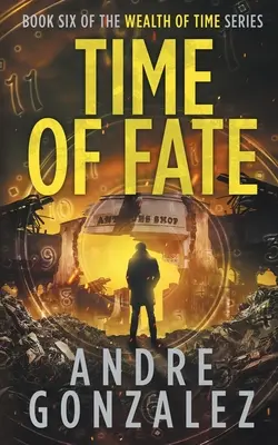 A sors ideje (Wealth of Time sorozat #6) - Time of Fate (Wealth of Time Series #6)