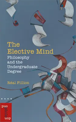 A választási elme: A filozófia és az egyetemi diploma - The Elective Mind: Philosophy and the Undergraduate Degree