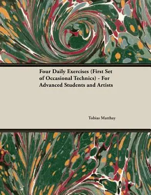 Négy napi gyakorlat (Az alkalmi technika első sorozata) - Haladó növendékek és művészek számára - Four Daily Exercises (First Set of Occasional Technics) - For Advanced Students and Artists