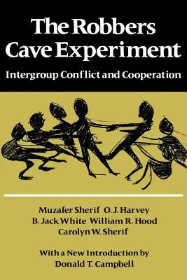 A Robbers Cave kísérlet: Intergroup Conflict and Cooperation. [Orig. Pub. mint Intergroup Conflict and Group Relations] - The Robbers Cave Experiment: Intergroup Conflict and Cooperation. [Orig. Pub. as Intergroup Conflict and Group Relations]