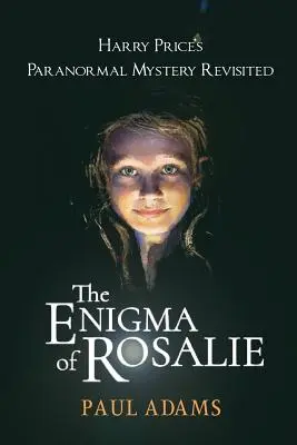 Rosalie rejtélye: Harry Price paranormális rejtélye újragondolva - The Enigma of Rosalie: Harry Price's Paranormal Mystery Revisited