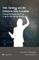 Adatstratégia és a vállalati adatmenedzser: Az üzlet és az IT összhangjának biztosítása a Big Data utáni korszakban - Data Strategy and the Enterprise Data Executive: Ensuring that Business and IT are in Synch in the Post-Big Data Era