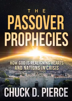 A páskai próféciák: A pászka: Hogyan igazítja Isten újra a válságban lévő szíveket és nemzeteket? - The Passover Prophecies: How God Is Realigning Hearts and Nations in Crisis