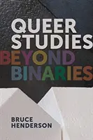 Queer Studies: Queer Queer: Beyond Binaries: Beyond Binaries - Queer Studies: Beyond Binaries