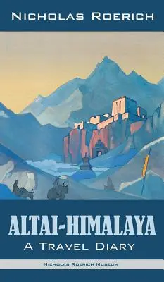 Altai-Himalája: Alaya: Egy utazási napló - Altai-Himalaya: A Travel Diary