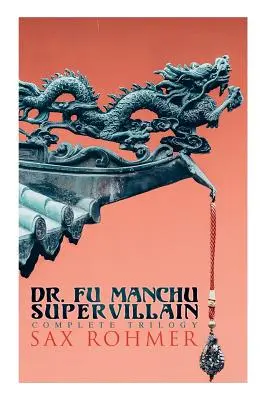 A Dr. Fu Manchu (Egy szupergonosz trilógia): Dr. Fu Manchu, Dr. Fu Manchu visszatérése & Fu Manchu keze - The Dr. Fu Manchu (A Supervillain Trilogy): The Insidious Dr. Fu Manchu, The Return of Dr. Fu Manchu & The Hand of Fu Manchu