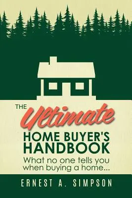 A végső lakásvásárlói kézikönyv: Amit senki sem mond el neked, amikor otthont vásárolsz. . . - The Ultimate Home Buyer's Handbook: What No One Tells You When Buying a Home. . .