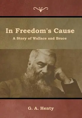 A szabadság ügyében: Wallace és Bruce története - In Freedom's Cause: A Story of Wallace and Bruce