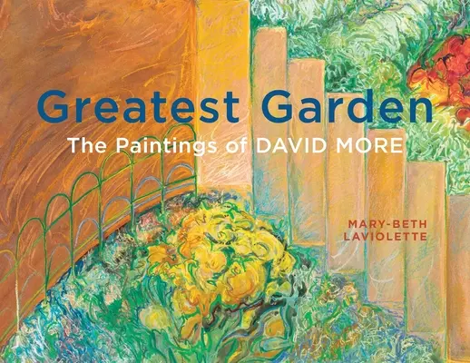 A legnagyobb kert: David More festményei - Greatest Garden: The Paintings of David More