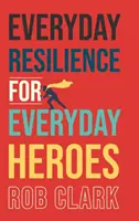 Hétköznapi ellenálló képesség a mindennapi hősöknek - Everyday Resilience for Everyday Heroes