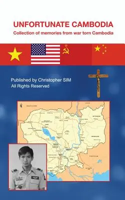 Szerencsétlen Kambodzsa: Emlékek gyűjteménye a háború sújtotta Kambodzsából - Unfortunate Cambodia: Collection of Memories from War Torn Cambodia